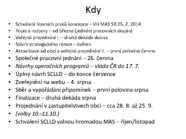 Kdy • • • Schválení hlavních prvků koncepce – VH MAS SR 25. 2.