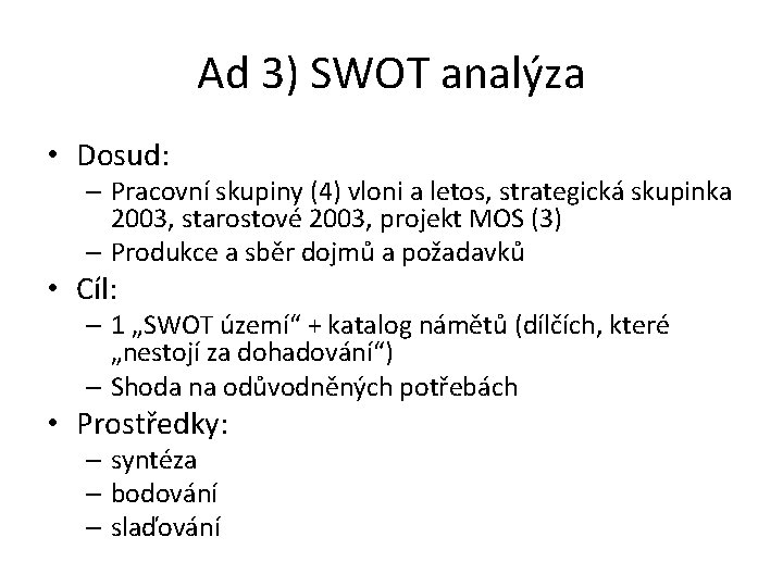 Ad 3) SWOT analýza • Dosud: – Pracovní skupiny (4) vloni a letos, strategická