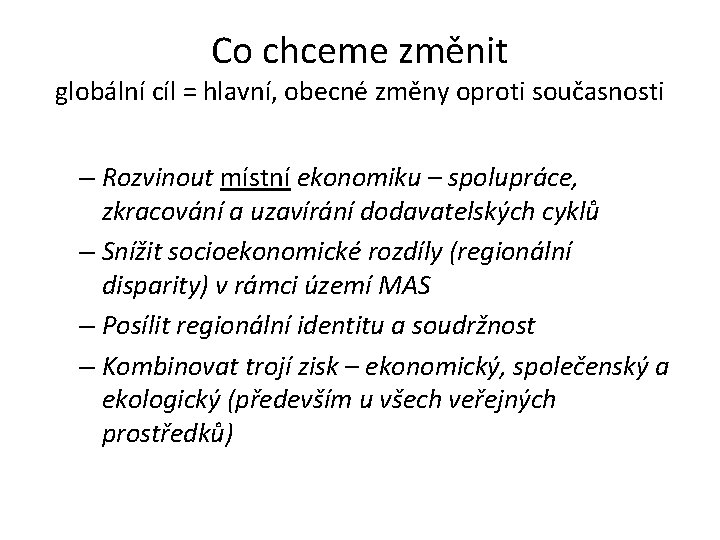 Co chceme změnit globální cíl = hlavní, obecné změny oproti současnosti – Rozvinout místní