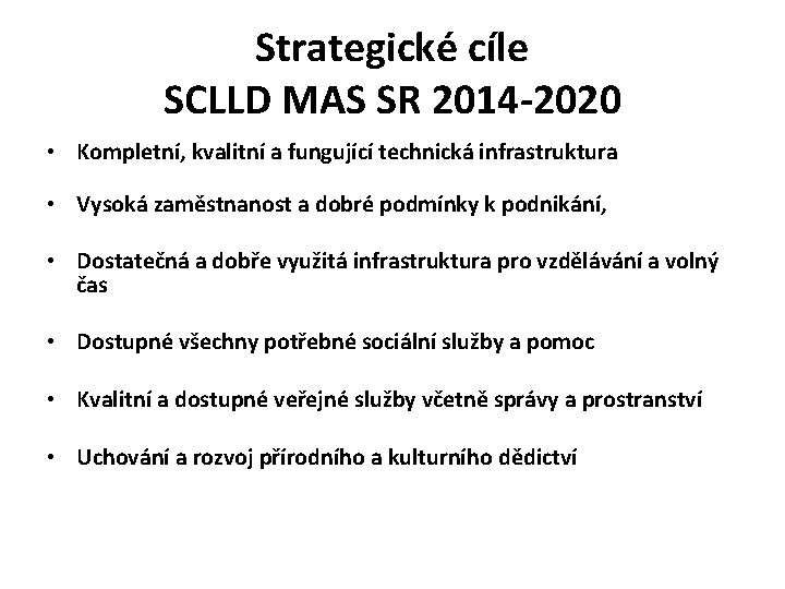 Strategické cíle SCLLD MAS SR 2014 -2020 • Kompletní, kvalitní a fungující technická infrastruktura