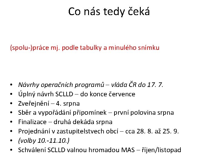 Co nás tedy čeká (spolu-)práce mj. podle tabulky a minulého snímku • • Návrhy