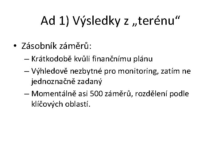 Ad 1) Výsledky z „terénu“ • Zásobník záměrů: – Krátkodobě kvůli finančnímu plánu –