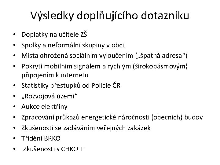 Výsledky doplňujícího dotazníku • • • Doplatky na učitele ZŠ Spolky a neformální skupiny