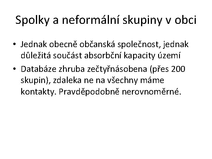 Spolky a neformální skupiny v obci • Jednak obecně občanská společnost, jednak důležitá součást