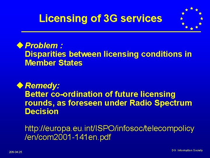 Licensing of 3 G services u Problem : Disparities between licensing conditions in Member Licensing of 3 G services u Problem : Disparities between licensing conditions in Member