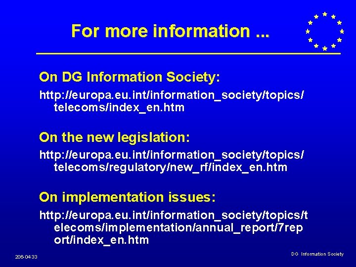 For more information. . . On DG Information Society: http: //europa. eu. int/information_society/topics/ telecoms/index_en. For more information. . . On DG Information Society: http: //europa. eu. int/information_society/topics/ telecoms/index_en.