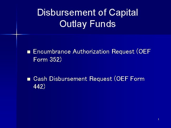 Disbursement of Capital Outlay Funds n Encumbrance Authorization Request (OEF Form 352) n Cash