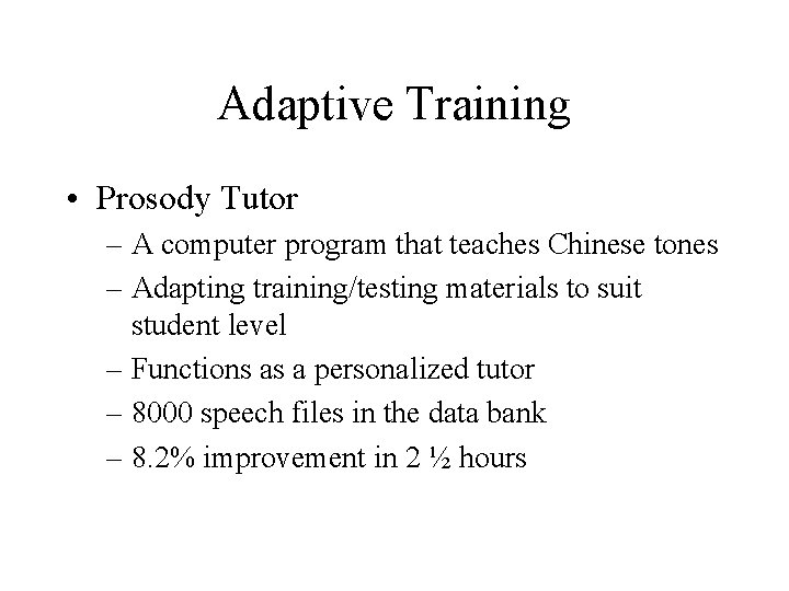 Adaptive Training • Prosody Tutor – A computer program that teaches Chinese tones –