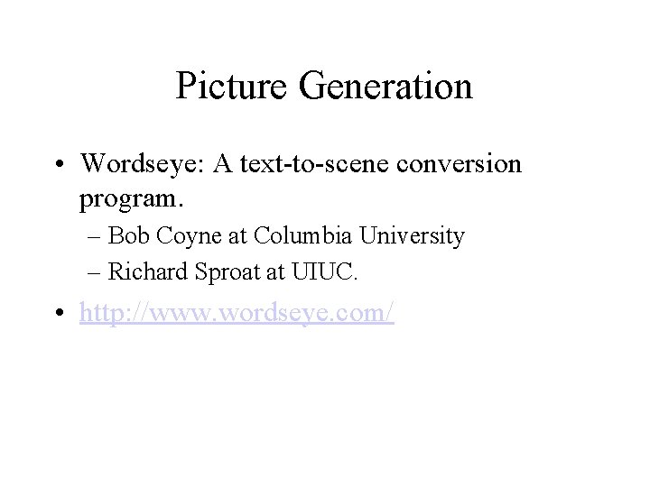 Picture Generation • Wordseye: A text-to-scene conversion program. – Bob Coyne at Columbia University