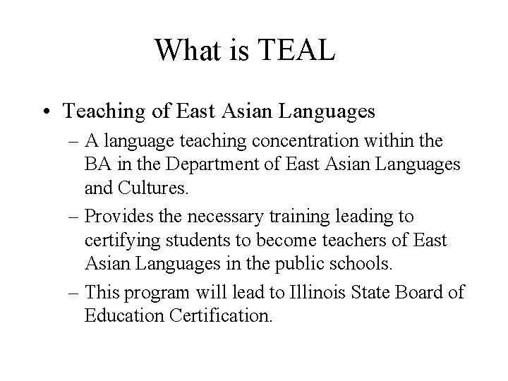 What is TEAL • Teaching of East Asian Languages – A language teaching concentration