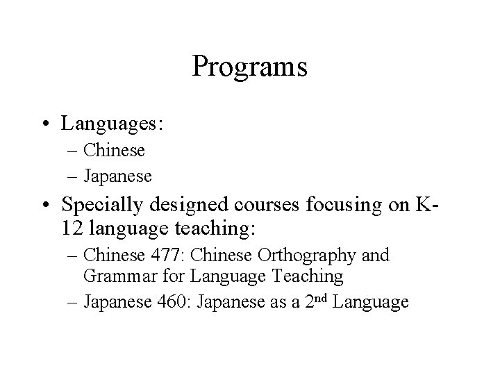 Programs • Languages: – Chinese – Japanese • Specially designed courses focusing on K
