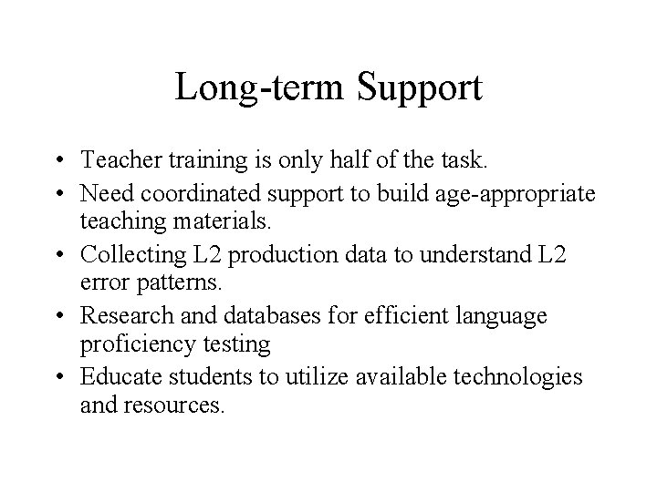 Long-term Support • Teacher training is only half of the task. • Need coordinated