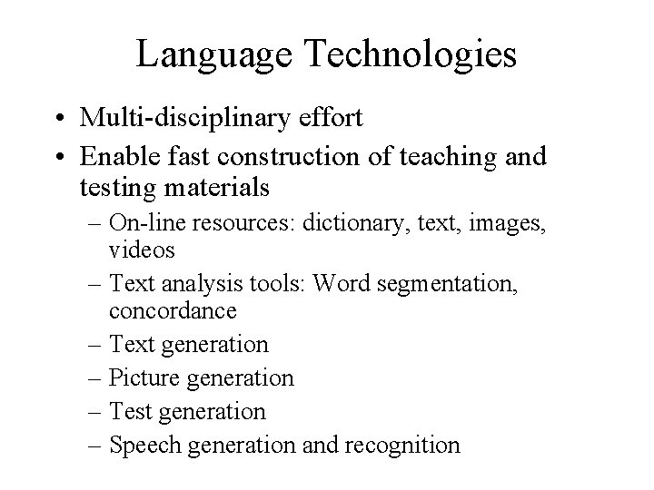 Language Technologies • Multi-disciplinary effort • Enable fast construction of teaching and testing materials