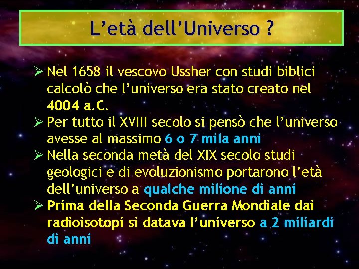 L’età dell’Universo ? Ø Nel 1658 il vescovo Ussher con studi biblici calcolò che