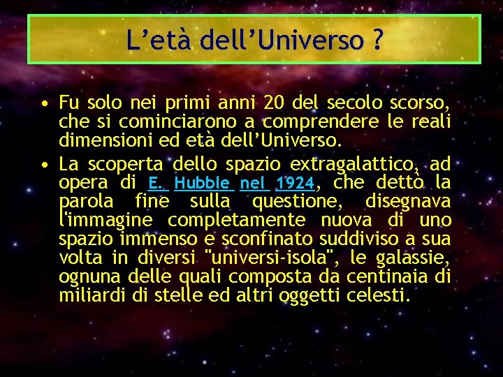 L’età dell’Universo ? • Fu solo nei primi anni 20 del secolo scorso, che