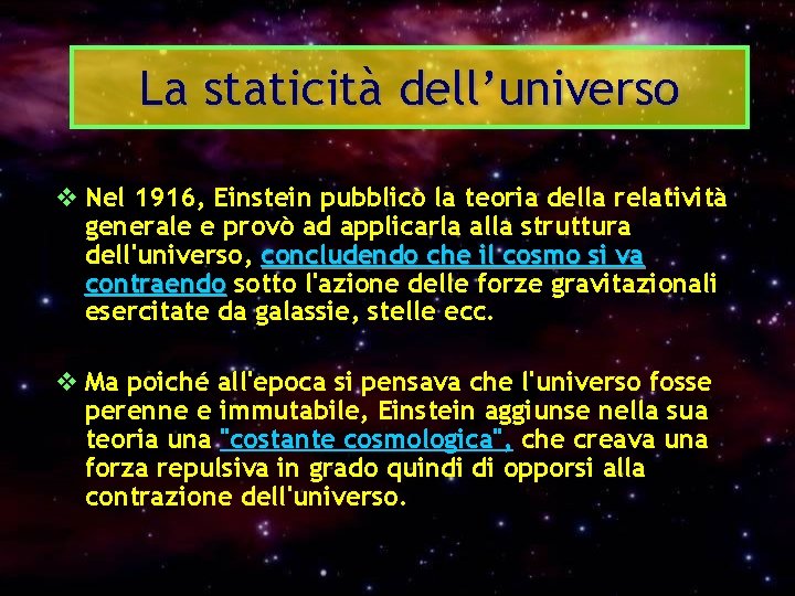La staticità dell’universo v Nel 1916, Einstein pubblicò la teoria della relatività generale e
