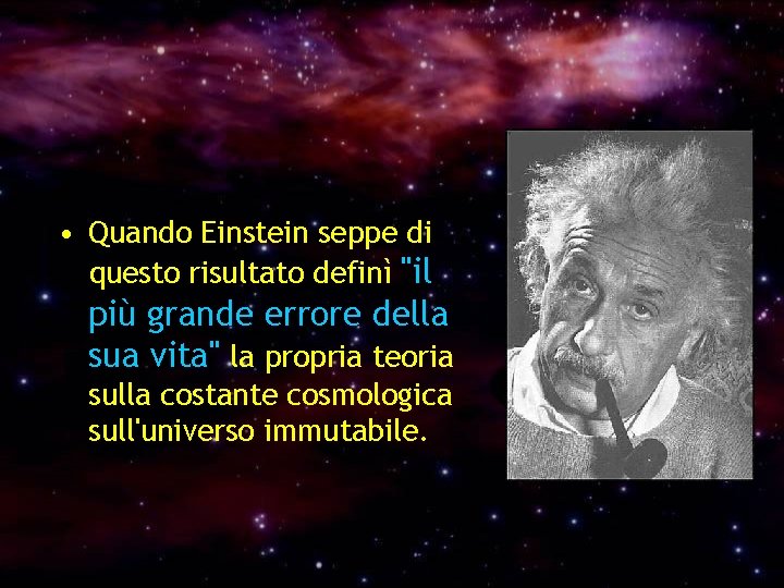  • Quando Einstein seppe di questo risultato definì "il più grande errore della