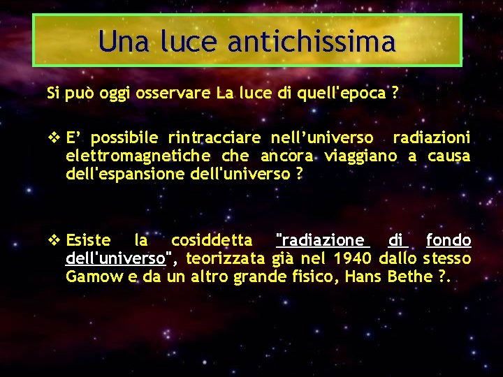 Una luce antichissima Si può oggi osservare La luce di quell'epoca ? v E’