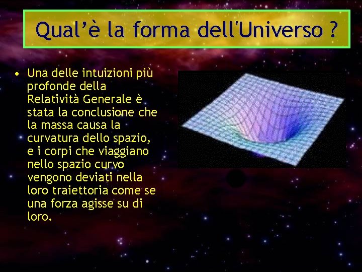 Qual’è la forma dell'Universo ? • Una delle intuizioni più profonde della Relatività Generale