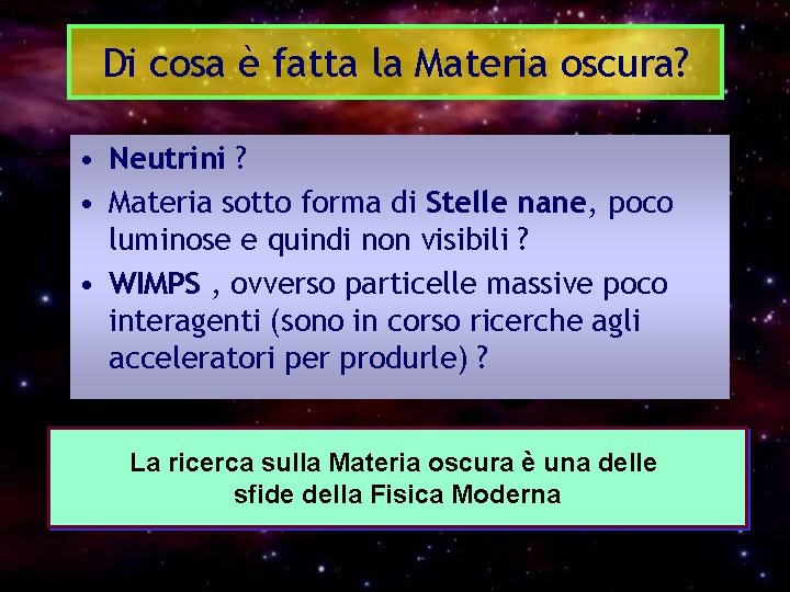 Di cosa è fatta la Materia oscura? • Neutrini ? • Materia sotto forma