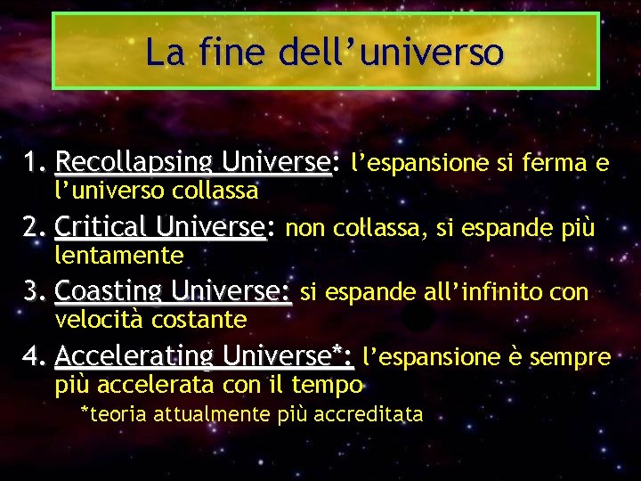 La fine dell’universo 1. Recollapsing Universe: Universe l’espansione si ferma e l’universo collassa 2.