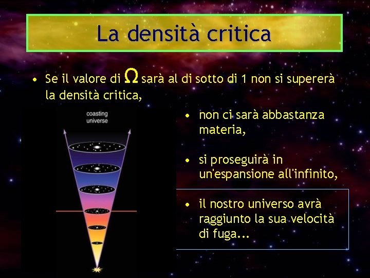 La densità critica Ω • Se il valore di sarà al di sotto di