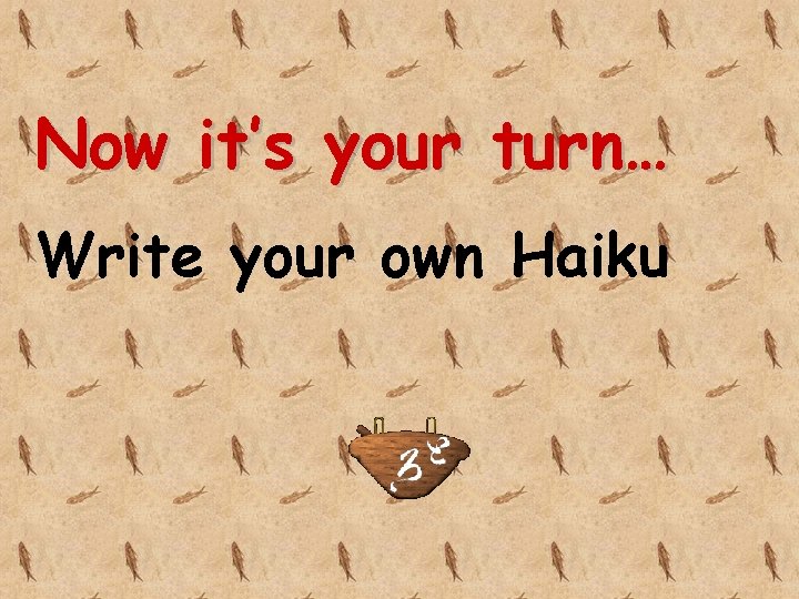 Now it’s your turn… Write your own Haiku 
