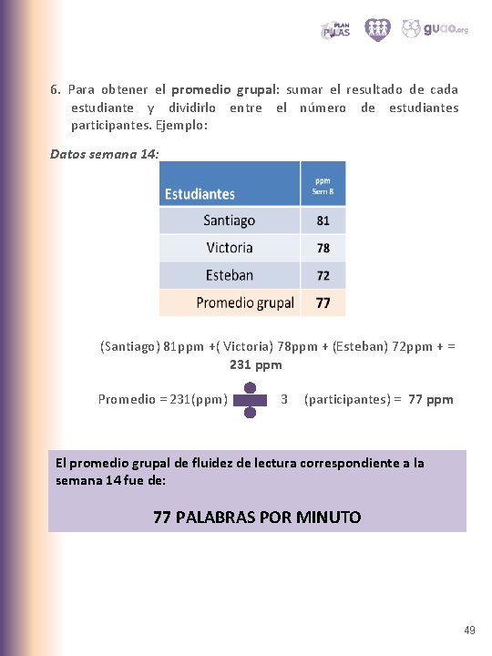 6. Para obtener el promedio grupal: sumar el resultado de cada estudiante y dividirlo