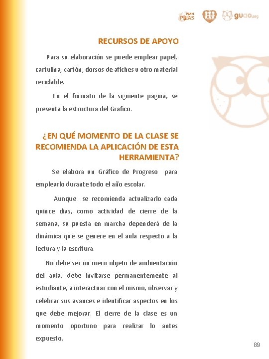 RECURSOS DE APOYO Para su elaboración se puede emplear papel, cartulina, cartón, dorsos de