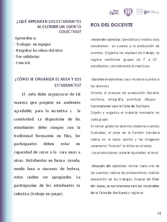 ¿QUÉ APRENDEN LOS ESTUDIANTES AL ESCRIBIR UN CUENTO COLECTIVO? Aprenden a: - Trabajar en