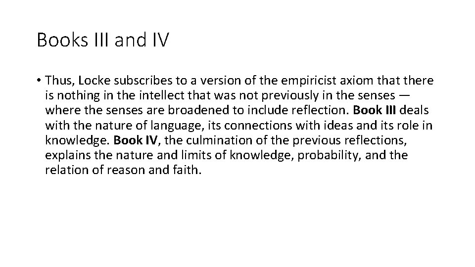 Books III and IV • Thus, Locke subscribes to a version of the empiricist Books III and IV • Thus, Locke subscribes to a version of the empiricist