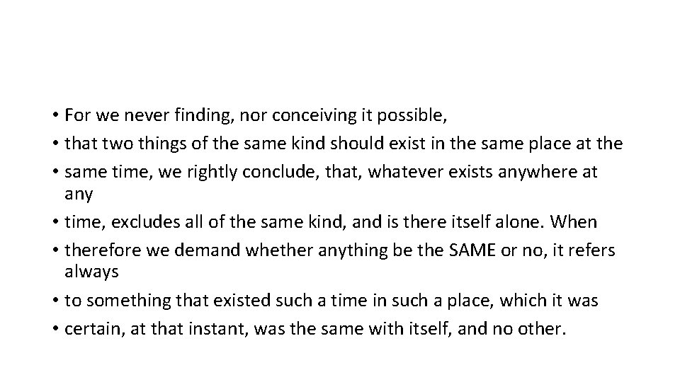 • For we never finding, nor conceiving it possible, • that two things • For we never finding, nor conceiving it possible, • that two things