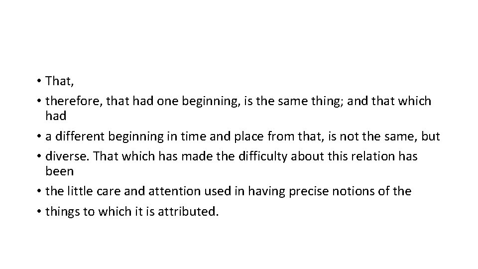 • That, • therefore, that had one beginning, is the same thing; and • That, • therefore, that had one beginning, is the same thing; and