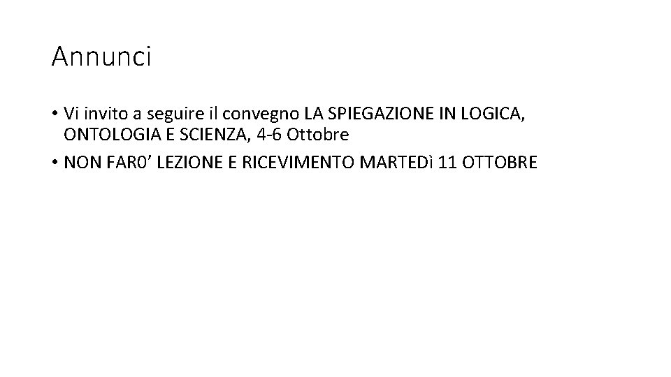 Annunci • Vi invito a seguire il convegno LA SPIEGAZIONE IN LOGICA, ONTOLOGIA E Annunci • Vi invito a seguire il convegno LA SPIEGAZIONE IN LOGICA, ONTOLOGIA E