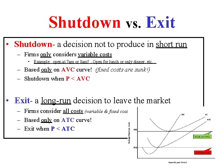 Shutdown vs. Exit • Shutdown- a decision not to produce in short run –