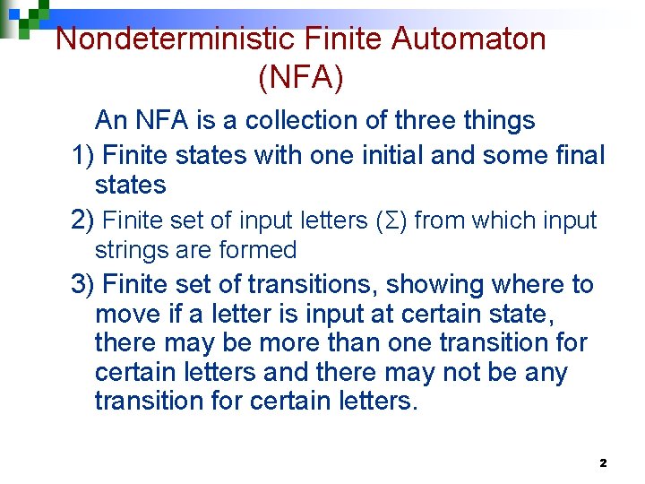 Nondeterministic Finite Automaton (NFA) An NFA is a collection of three things 1) Finite