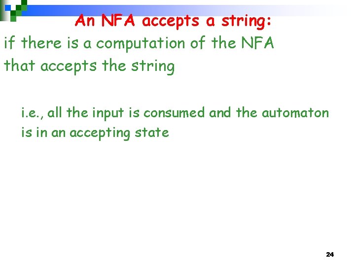 An NFA accepts a string: if there is a computation of the NFA that