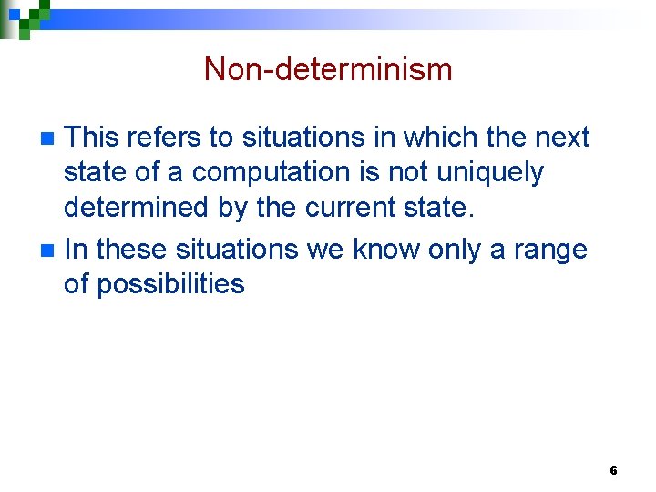 Non-determinism This refers to situations in which the next state of a computation is