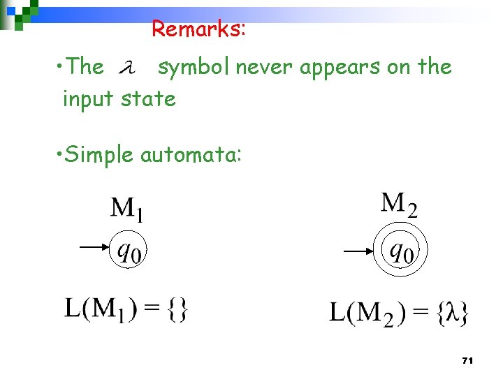 Remarks: • The symbol never appears on the input state • Simple automata: 71