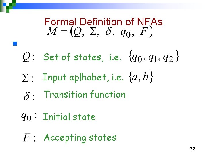 Formal Definition of NFAs n Set of states, i. e. Input aplhabet, i. e.