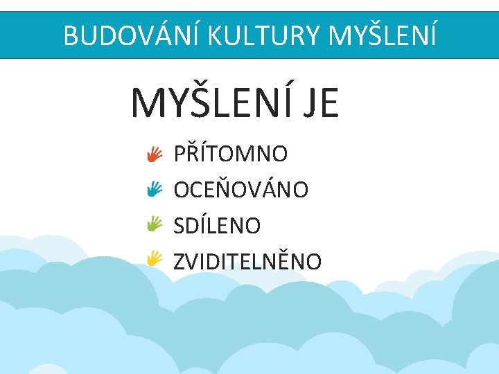 BUDOVÁNÍ KULTURY MYŠLENÍ JE PŘÍTOMNO OCEŇOVÁNO SDÍLENO ZVIDITELNĚNO 