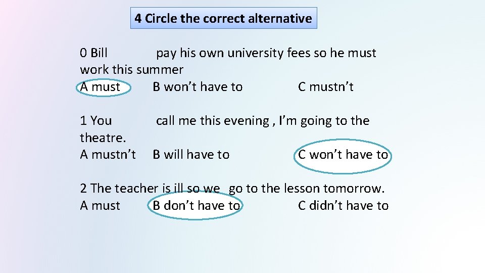 4 Circle the correct alternative 0 Bill pay his own university fees so he