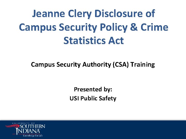 Jeanne Clery Disclosure of Campus Security Policy & Crime Statistics Act Campus Security Authority Jeanne Clery Disclosure of Campus Security Policy & Crime Statistics Act Campus Security Authority