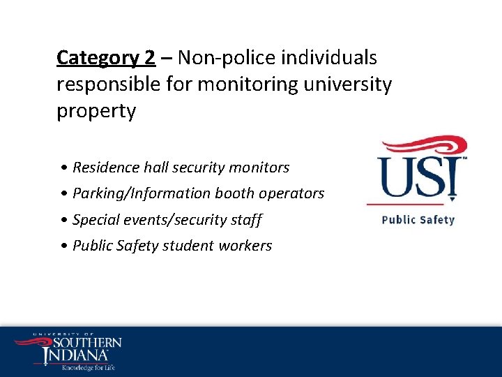 Category 2 – Non-police individuals responsible for monitoring university property • Residence hall security Category 2 – Non-police individuals responsible for monitoring university property • Residence hall security