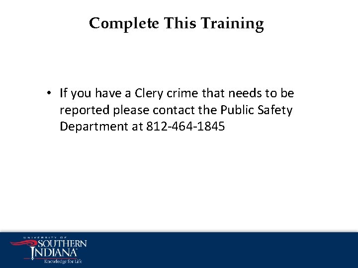 Complete This Training • If you have a Clery crime that needs to be Complete This Training • If you have a Clery crime that needs to be