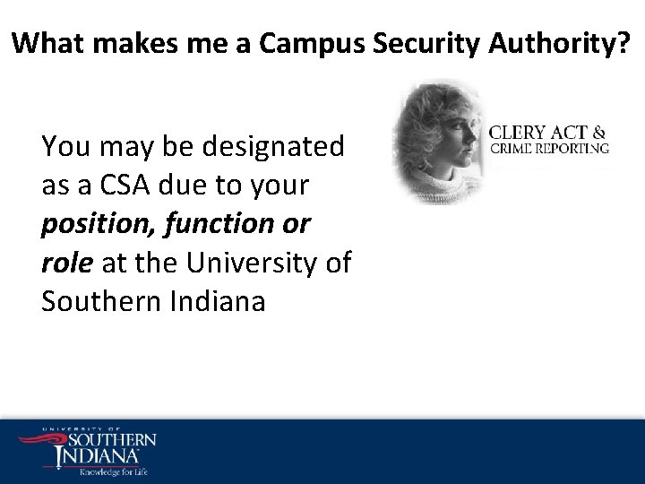 What makes me a Campus Security Authority? You may be designated as a CSA What makes me a Campus Security Authority? You may be designated as a CSA