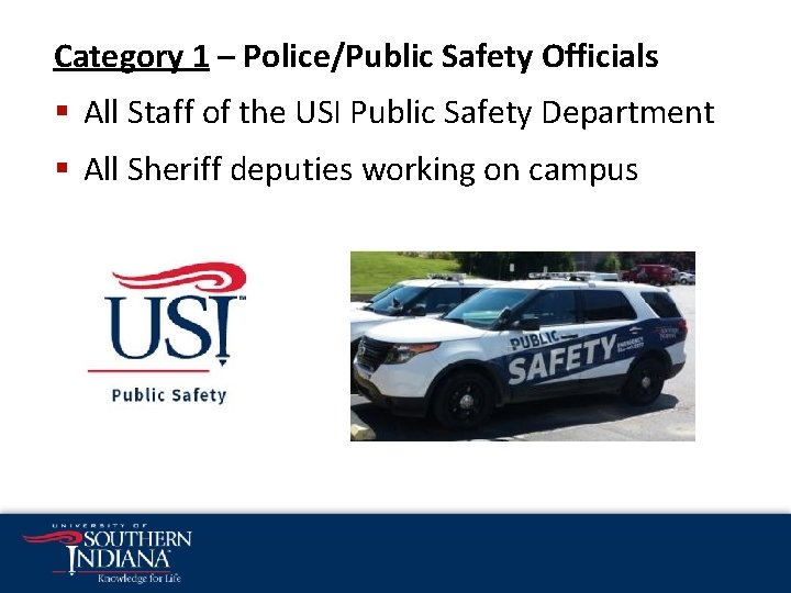 Category 1 – Police/Public Safety Officials § All Staff of the USI Public Safety Category 1 – Police/Public Safety Officials § All Staff of the USI Public Safety