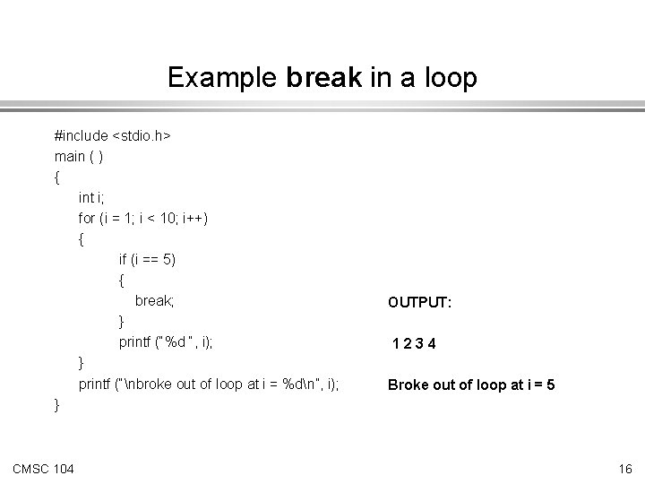 Example break in a loop #include <stdio. h> main ( ) { int i;