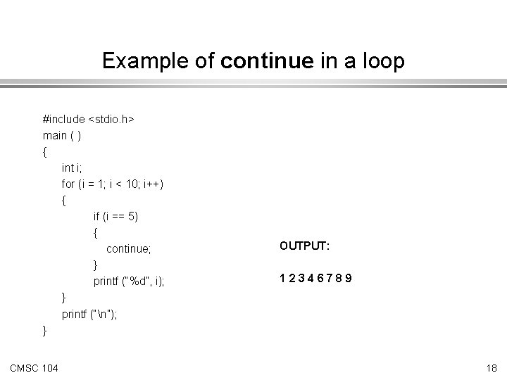 Example of continue in a loop #include <stdio. h> main ( ) { int