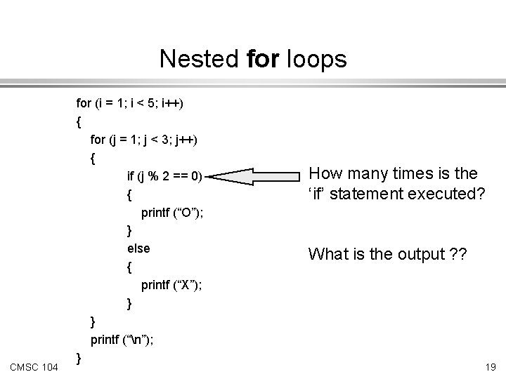 Nested for loops CMSC 104 for (i = 1; i < 5; i++) {